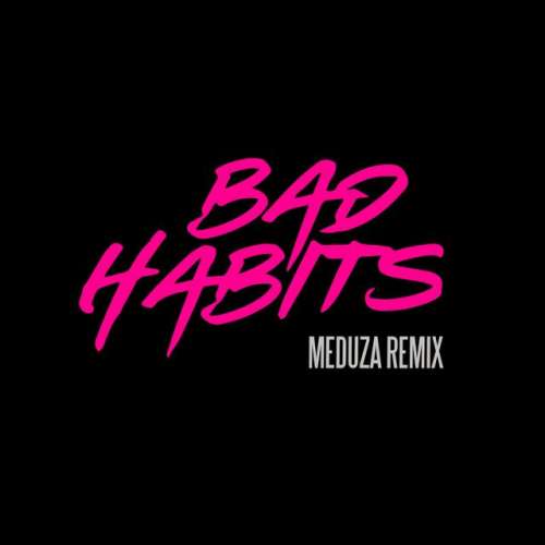 Bad Habits - MEDUZA Remix